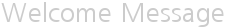 Welcome Message